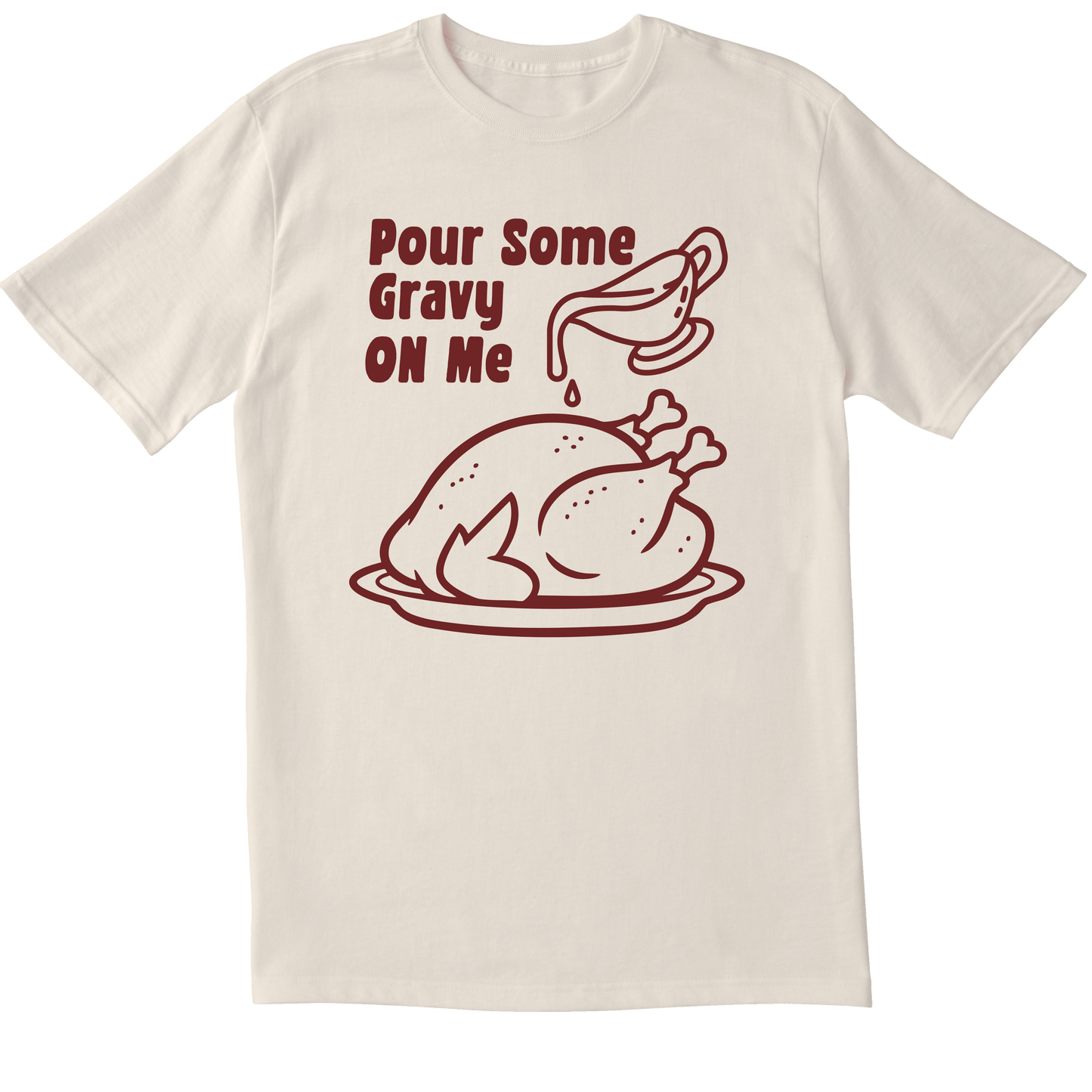Pour Some Gravy On Me - T-shirt