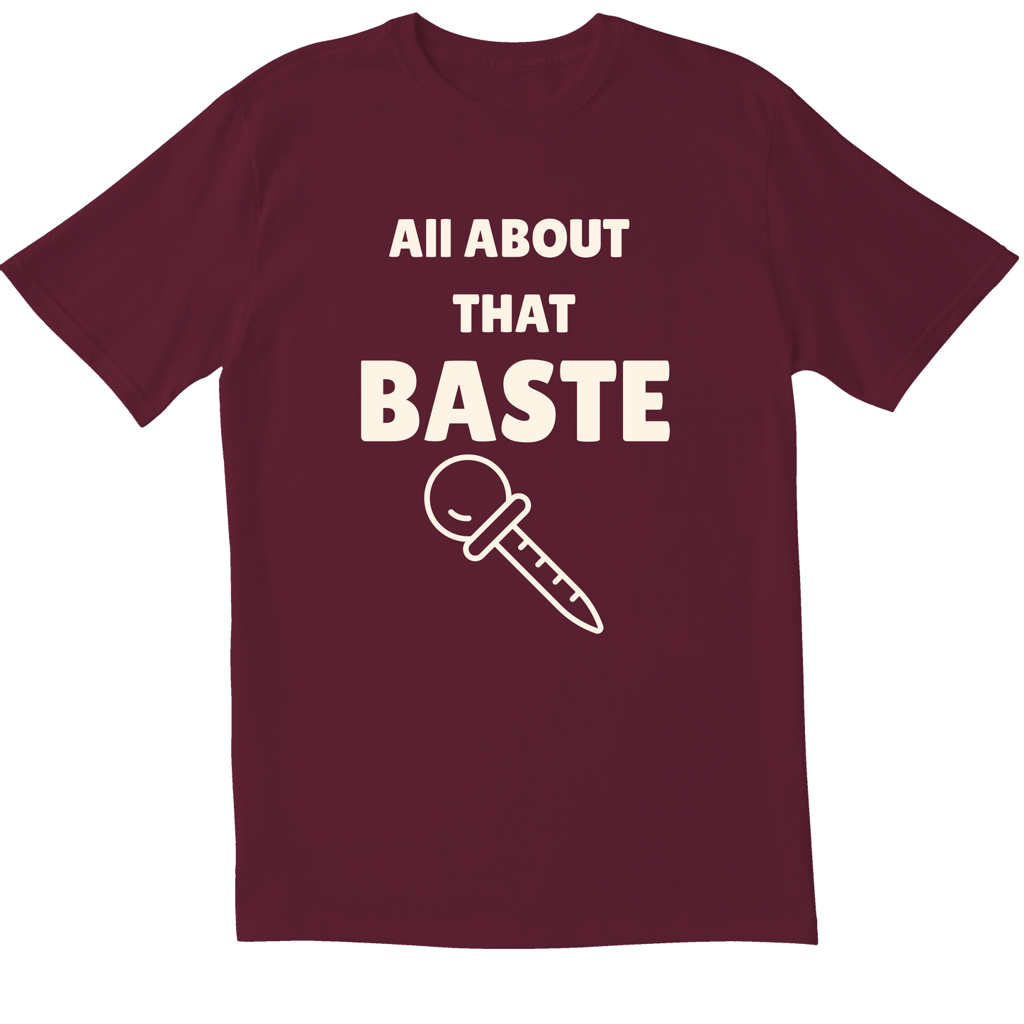 All About That Baste - T-shirt
