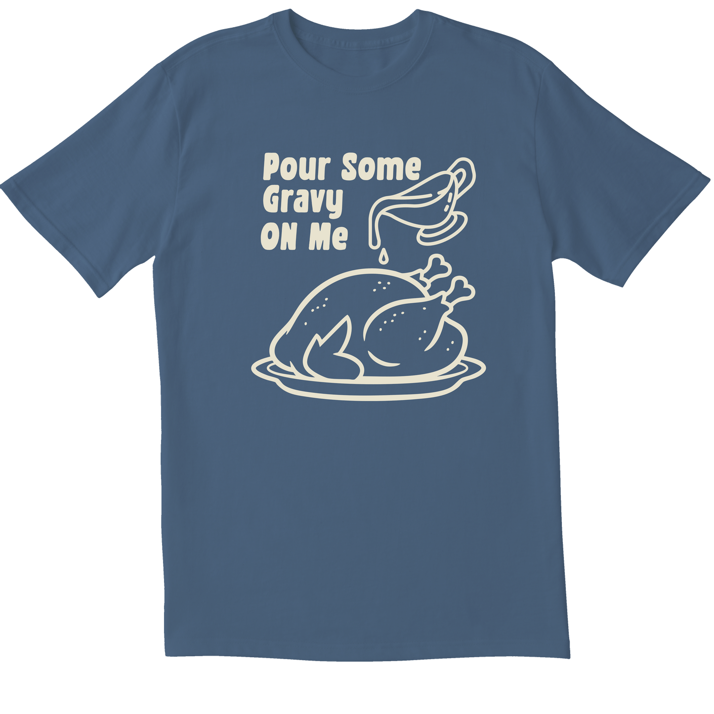 Pour Some Gravy On Me -  T-shirt
