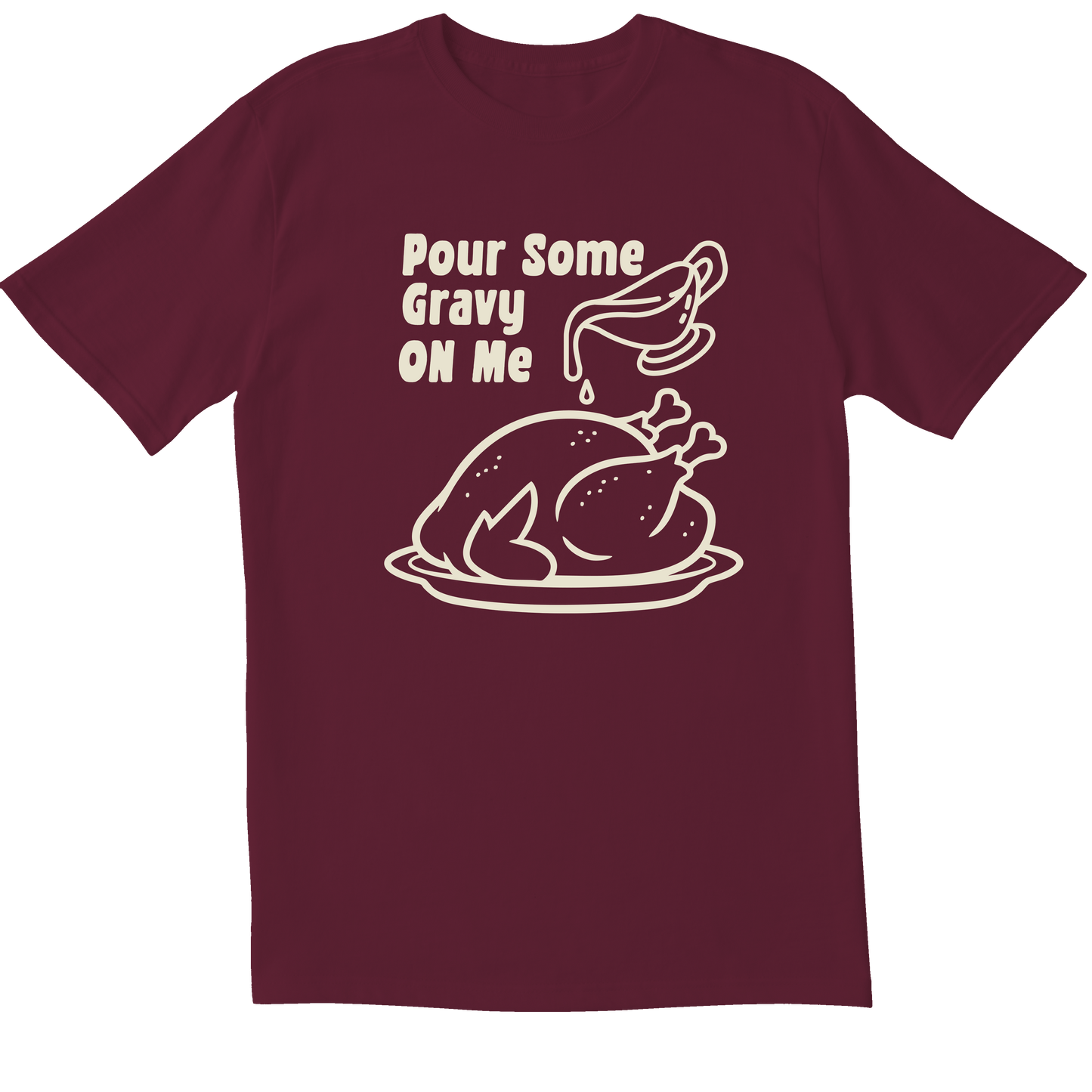 Pour Some Gravy On Me -  T-shirt
