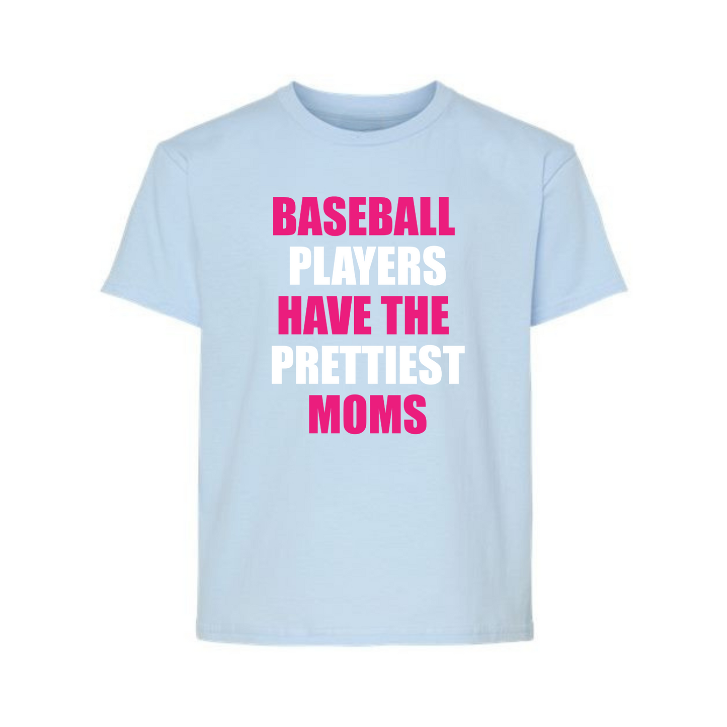 Baseball Players Have the Prettiest Moms - T-Shirt