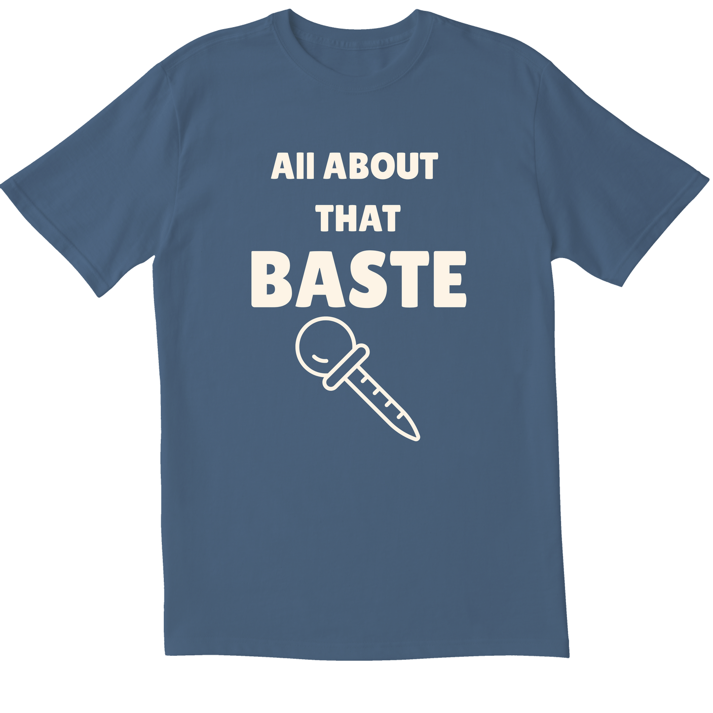 All About That Baste -  T-shirt