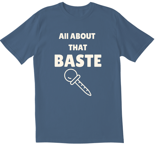 All About That Baste -  T-shirt