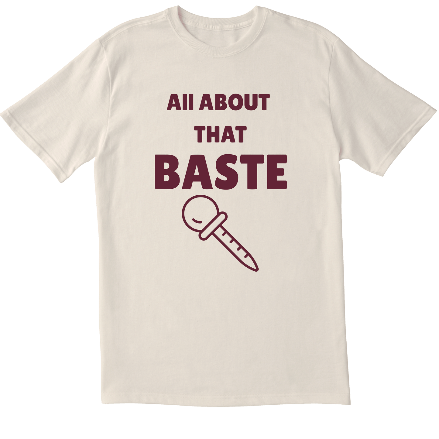 All About That Baste -  T-shirt