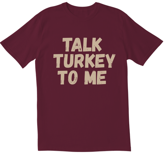 Talk Turkey To Me -  T-shirt