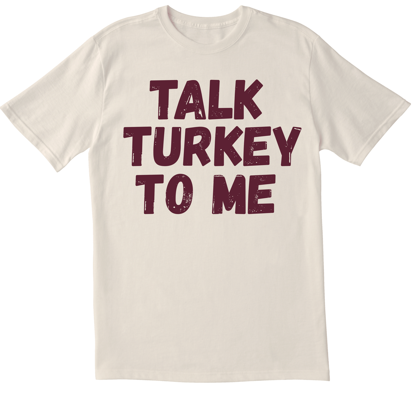 Talk Turkey To Me -  T-shirt
